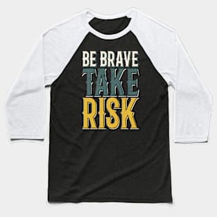 BE BRAVE TAKE RISK Baseball T-Shirt